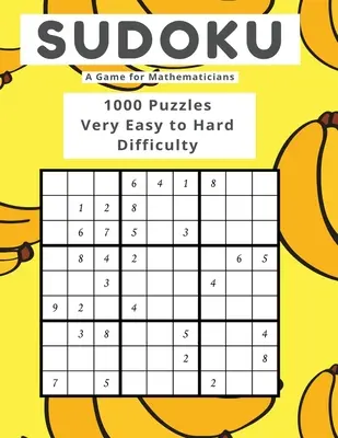 Sudoku Egy játék matematikusoknak 1000 rejtvény nagyon könnyűtől nehézségi fokozatig - Sudoku A Game for Mathematicians 1000 Puzzles Very Easy to Hard Difficulty