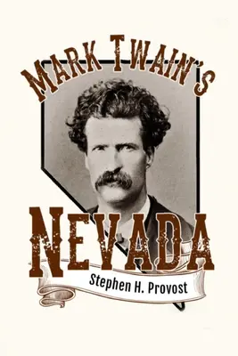 Mark Twain Nevadája: Samuel Clemens az ezüst államban - Mark Twain's Nevada: Samuel Clemens in the Silver State