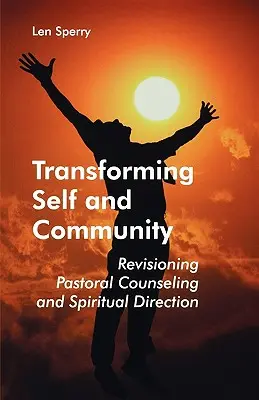 Az én és a közösség átalakítása: Lelkipásztori tanácsadás és lelki irányítás felülvizsgálata - Transforming Self and Community: Revisioning Pastoral Counseling and Spiritual Direction