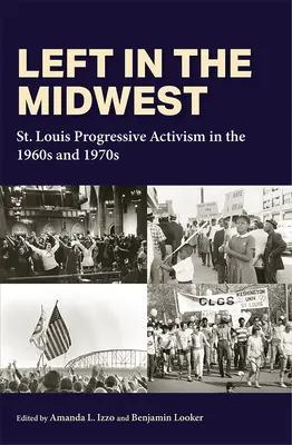 Balra a középnyugaton: St. Louis progresszív aktivizmusa az 1960-as és 1970-es években - Left in the Midwest: St. Louis Progressive Activism in the 1960s and 1970s