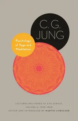 A jóga és a meditáció pszichológiája: A zürichi Eth Zürichben tartott előadások, 6. kötet: 1938-1940 - Psychology of Yoga and Meditation: Lectures Delivered at Eth Zurich, Volume 6: 1938-1940