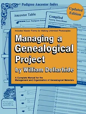Managing a Genealogical Project. a Complete Manual for the Management and Organization of Genealogical Materials. Frissített kiadás - Managing a Genealogical Project. a Complete Manual for the Management and Organization of Genealogical Materials. Updated Edition