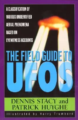 Az ufók terepkalauza: A különböző azonosítatlan légi jelenségek osztályozása szemtanúk beszámolói alapján - The Field Guide to UFOs: A Classification of Various Unidentified Aerial Phenomena Based on Eyewitness Accounts