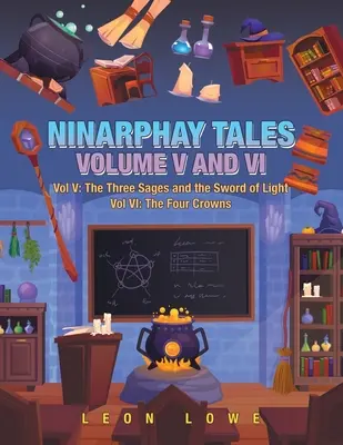 Ninarphay mesék V. és Vi. kötet: V. kötet: A három bölcs és a fény kardja V. kötet: A négy korona - Ninarphay Tales Vol. V and Vi: Vol V: the Three Sages and the Sword of Light Vol Vi: the Four Crowns