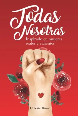 Todas Nosotras: Inspirado en mujeres reales y valientes