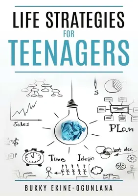 Életstratégiák tinédzsereknek: Pozitív szülői tippek és a tinik megértése a jobb kommunikációért és a boldogságért - Life Strategies for Teenagers: Positive Parenting Tips and Understanding Teens for Better Communication and a Happy