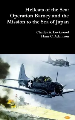 A tenger pokolgépei: A Barney hadművelet és a Japán-tengeri küldetés - Hellcats of the Sea: Operation Barney and the Mission to the Sea of Japan