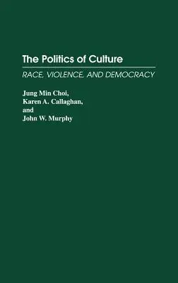 A kultúra politikája: Faj, erőszak és demokrácia - The Politics of Culture: Race, Violence, and Democracy