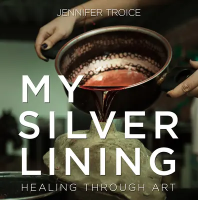 My Silver Lining: Gyógyítás a művészeten keresztül - My Silver Lining: Healing Through Art