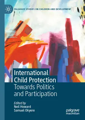 Nemzetközi gyermekvédelem: A politika és a részvétel felé - International Child Protection: Towards Politics and Participation