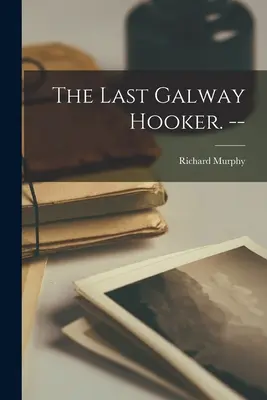 Az utolsó Galway Hooker. -- - The Last Galway Hooker. --