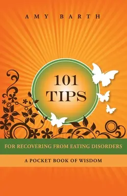 101 tipp az étkezési zavarokból való felépüléshez: A bölcsességek zsebkönyve - 101 Tips for Recovering from Eating Disorders: A Pocket Book of Wisdom