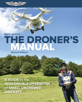 A drónozó kézikönyve: Útmutató a csavar nélküli kis légi járművek felelősségteljes üzemeltetéséhez - The Droner's Manual: A Guide to the Responsible Operation of Small Uncrewed Aircraft