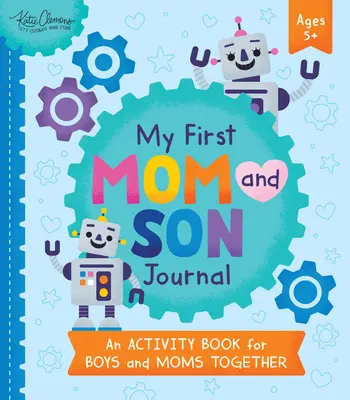 Az első anyukám és fiam naplója: Tevékenységek könyve fiúknak és anyukáknak közösen - My First Mom and Son Journal: An Activity Book for Boys and Moms Together