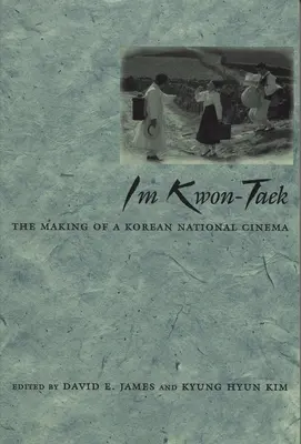 Im Kwon-Taek: A koreai nemzeti filmművészet megteremtése - Im Kwon-Taek: The Making of a Korean National Cinema