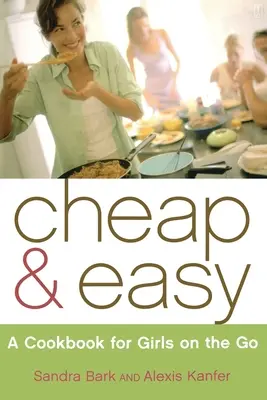 Olcsó és könnyű: Szakácskönyv az úton lévő lányoknak - Cheap & Easy: A Cookbook for Girls on the Go