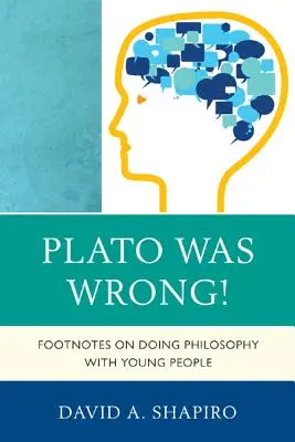 Platón tévedett! Footnotes on Doing Philosophy with Young People (Lábjegyzetek a fiatalokkal való filozófiáról) - Plato Was Wrong!: Footnotes on Doing Philosophy with Young People