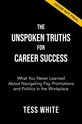 A karrier sikerének ki nem mondott igazságai: Navigálás a fizetés, az előléptetés és a munkahelyi hatalom között - The Unspoken Truths for Career Success: Navigating Pay, Promotions, and Power at Work