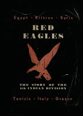 Vörös Sasok: A 4. indián hadosztály története - Red Eagles: The Story of the 4th Indian Division