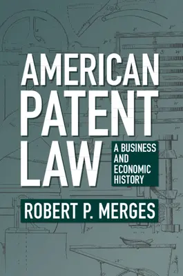 Amerikai szabadalmi jog: A Business and Economic History - American Patent Law: A Business and Economic History