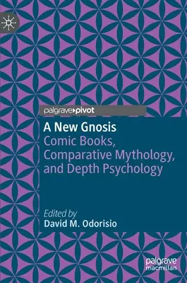 Egy új gnózis: Képregények, összehasonlító mitológia és mélylélektan - A New Gnosis: Comic Books, Comparative Mythology, and Depth Psychology