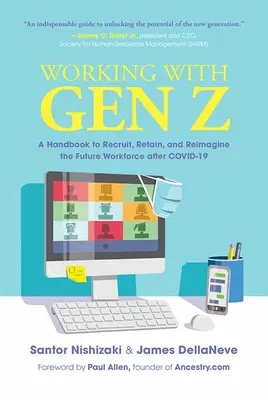 Munka a Z generációval: Kézikönyv a jövő munkaerőjének toborzásához, megtartásához és újragondolásához a Covid-19 után - Working with Gen Z: A Handbook to Recruit, Retain, and Reimagine the Future Workforce After Covid-19