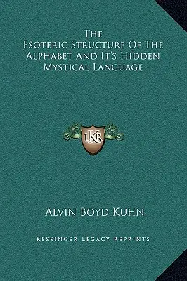 Az ábécé ezoterikus szerkezete és annak rejtett misztikus nyelve - The Esoteric Structure of the Alphabet and It's Hidden Mystical Language