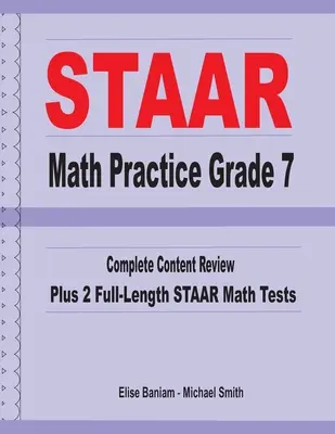 STAAR Math Practice 7. osztály: Teljes tartalmi áttekintés plusz 2 teljes hosszúságú STAAR matematikai teszt - STAAR Math Practice Grade 7: Complete Content Review Plus 2 Full-length STAAR Math Tests