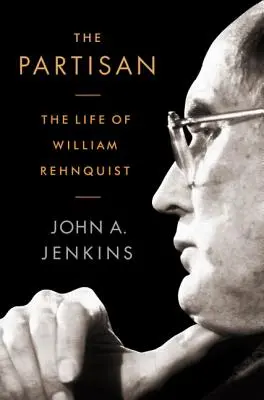 A partizán: William Rehnquist élete - The Partisan: The Life of William Rehnquist