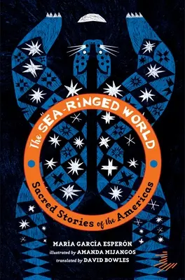 The Sea-Ringed World: Sacred Stories of the Americas (A tenger gyűrűs világa: Amerika szent történetei) - The Sea-Ringed World: Sacred Stories of the Americas