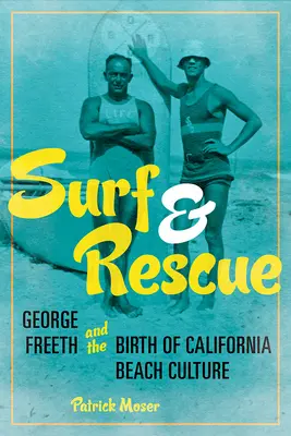 Szörfözés és mentés: George Freeth és a kaliforniai strandkultúra születése - Surf and Rescue: George Freeth and the Birth of California Beach Culture