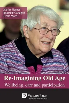 Az időskor újragondolása: Jólét, gondoskodás és részvétel - Re-Imagining Old Age: Wellbeing, Care and Participation