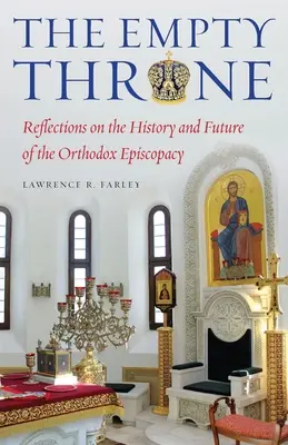 Az üres trón: Gondolatok az ortodox püspökség történetéről és jövőjéről - The Empty Throne: Reflections on the History and Future of the Orthodox Episcopacy