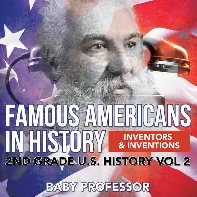 Híres amerikaiak a történelemben Feltalálók és találmányok 2. osztályos amerikai történelem 2. kötet - Famous Americans in History Inventors & Inventions 2nd Grade U.S. History Vol 2