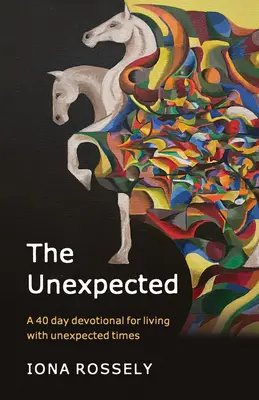 A váratlan: Egy 40 napos áhítat a váratlan időkkel való együttélésről - The Unexpected: A 40 Day Devotional for Living with Unexpected Times