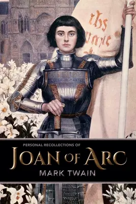 Jeanne d'Arc személyes emlékei - Personal Recollections of Joan of Arc