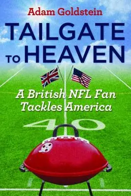 Tailgate to Heaven: Egy brit NFL-rajongó nekimegy Amerikának - Tailgate to Heaven: A British NFL Fan Tackles America