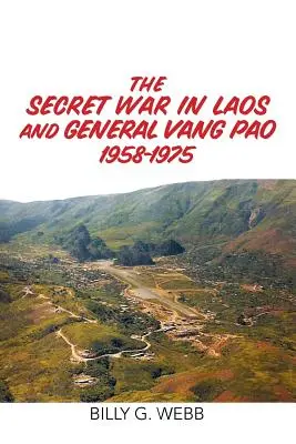 A titkos háború Laoszban és Vang Pao tábornok 1958-1975 - The Secret War in Laos and General Vang Pao 1958-1975