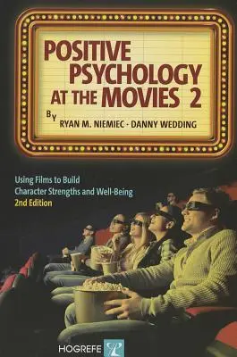 Pozitív pszichológia a moziban 2: Filmek felhasználása a karakter erősségeinek és jóllétének fejlesztésére - Positive Psychology at the Movies 2: Using Films to Build Character Strengths and Well-Being