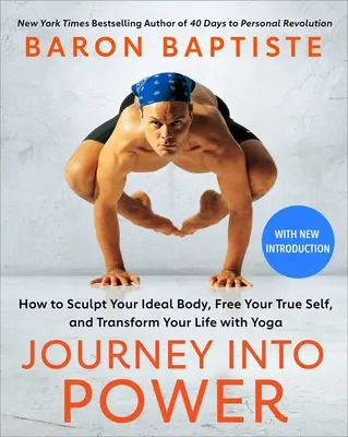 Utazás az erőbe: Hogyan formáld meg az ideális tested, szabadítsd fel valódi énedet, és alakítsd át az életed a jógával - Journey Into Power: How to Sculpt Your Ideal Body, Free Your True Self, and Transform Your Life with Yoga