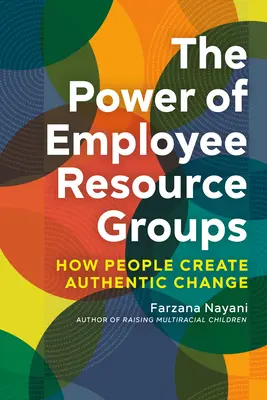 A munkavállalói erőforrás-csoportok ereje: Hogyan hozzák létre az emberek a hiteles változást? - The Power of Employee Resource Groups: How People Create Authentic Change