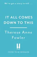 It All Comes Down To This - Therese Anne Fowler, a New York Times bestsellerszerzőjének új regénye. - It All Comes Down To This - The new novel from New York Times bestselling author Therese Anne Fowler