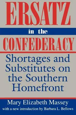 Pótlék a konföderációban: Hiányok és pótlékok a déli fronton - Ersatz in the Confederacy: Shortages and Substitutes on the Southern Homefront