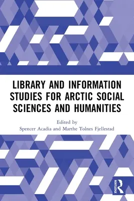Könyvtár és információs tanulmányok a sarkvidéki társadalom- és bölcsészettudományok számára - Library and Information Studies for Arctic Social Sciences and Humanities