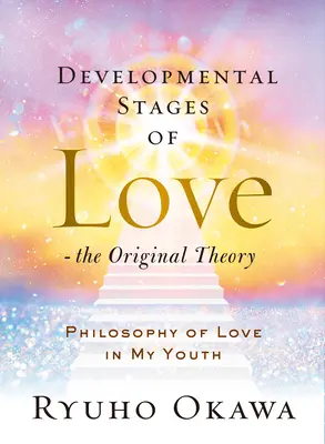 A szerelem fejlődési szakaszai - Az eredeti elmélet: A szerelem filozófiája ifjúkoromban - Developmental Stages of Love - The Original Theory: Philosophy of Love in My Youth