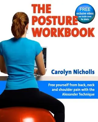 The Posture Workbook: Szabadulj meg a hát-, nyak- és vállfájdalomtól az Alexander-technikával - The Posture Workbook: Free Yourself from Back, Neck and Shoulder Pain with the Alexander Technique