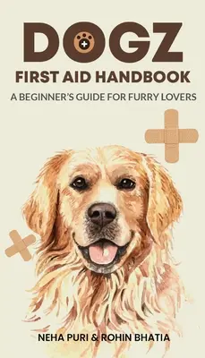 Dogz elsősegély kézikönyv - Kezdő útmutató szőrös szerelmeseinek - Dogz First Aid Handbook - A Beginner's Guide for Furry Lovers