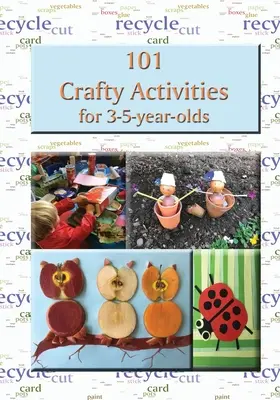 101 kézműves tevékenység 3-5 éveseknek - 101 Crafty Activities for 3-5-year-olds