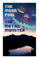 A Holdmedence és a Fémszörny: Tudományos fantasy regények - The Moon Pool & The Metal Monster: Science Fantasy Novels