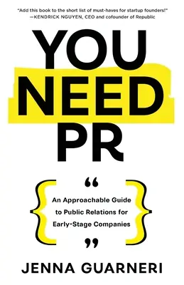 PR-ra van szükséged: A Public Relations közérthető útmutatója a korai fázisban lévő vállalatok számára - You Need PR: An Approachable Guide to Public Relations for Early-Stage Companies